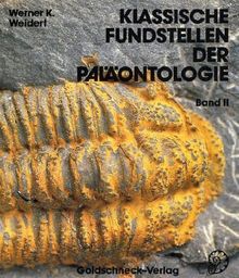 Klassische Fundstellen der Paläontologie, Bd.2, Dreiundzwanzig Fundgebiete und Aufschlüsse in Dänemark, Deutschland, England, Frankreich, Österreich, Schweiz und Tschec