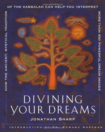 Divining Your Dreams: How the Ancient, Mystical Tradition of the Kabbalah Can Help You Interpret 1,000 Dream Images: How the Ancient, Mystical ... Interpret More Than 850 Powerful Dream Images