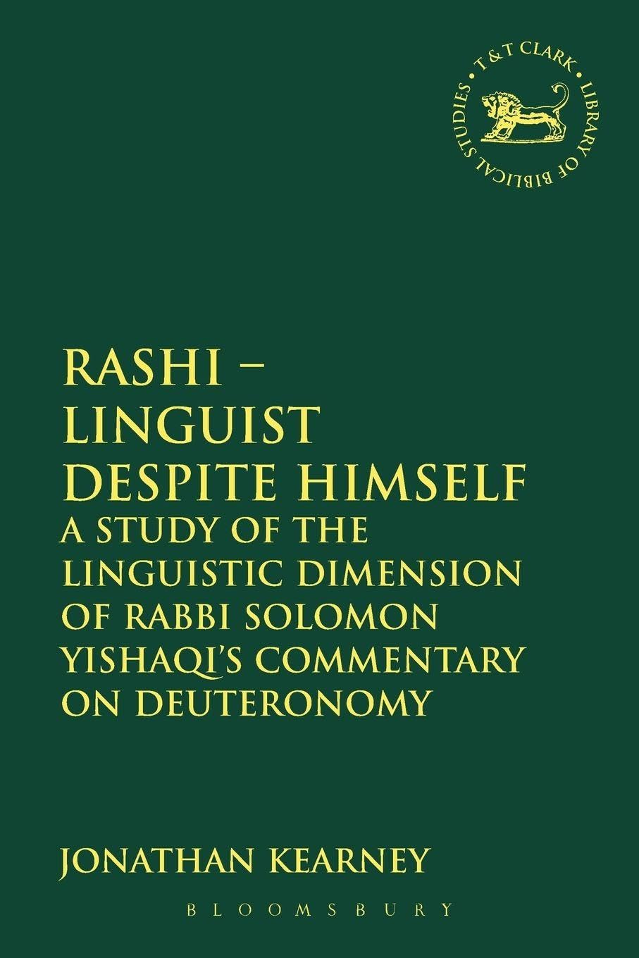 Rashi - Linguist despite Himself: A Study of the Linguistic Dimension of Rabbi Solomon Yishaqi's Commentary on Deuteronomy (The Library of Hebrew Bible/Old Testament Studies, Band 532)