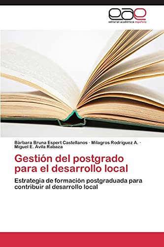 Gestión del postgrado para el desarrollo local: Estrategia de formación postgraduada para contribuir al desarrollo local