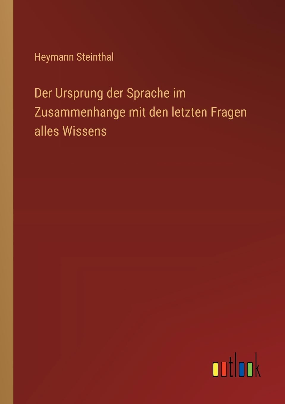 Der Ursprung der Sprache im Zusammenhange mit den letzten Fragen alles Wissens