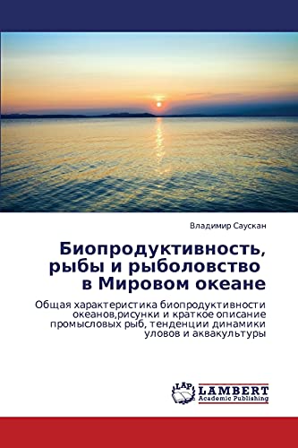 Bioproduktivnost', ryby i rybolovstvo v Mirovom okeane: Obshchaya kharakteristika bioproduktivnosti okeanov,risunki i kratkoe opisanie ... ryb, tendencii dinamiki ulowow i akwakul'tury