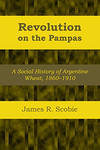 Revolution on the Pampas: A Social History of Argentine Wheat, 1860-1910 (Llilas Latin American Monograph, Band 1)