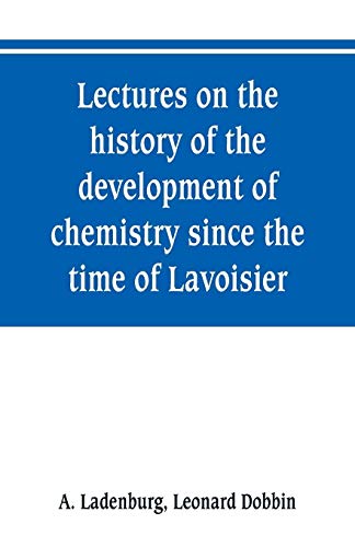 Lectures on the history of the development of chemistry since the time of Lavoisier
