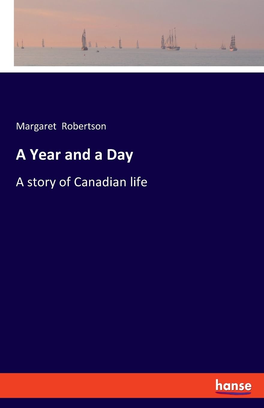 A Year and a Day: A story of Canadian life