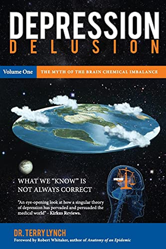 DEPRESSION DELUSION, Volume One: The Myth of the Brain Chemical Imbalance