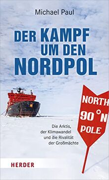 Der Kampf um den Nordpol: Die Arktis, der Klimawandel und die Rivalität der Großmächte