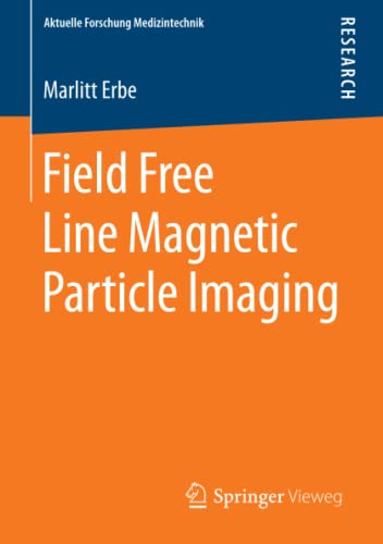 Field Free Line Magnetic Particle Imaging (Aktuelle Forschung Medizintechnik – Latest Research in Medical Engineering)