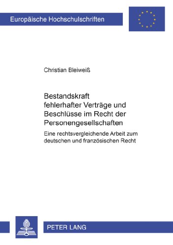 Bestandskraft fehlerhafter Verträge und Beschlüsse im Recht der Personengesellschaften: Eine rechtsvergleichende Arbeit zum deutschen und ... / Publications Universitaires Européennes)