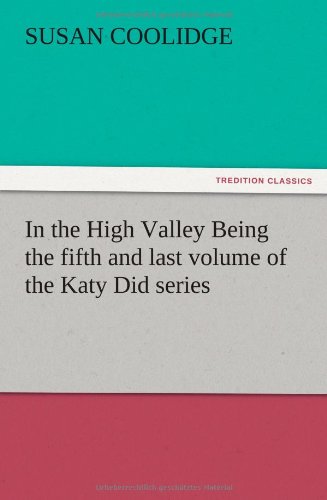 In the High Valley Being the fifth and last volume of the Katy Did series
