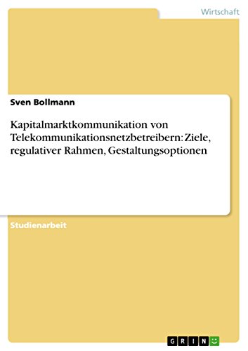 Kapitalmarktkommunikation von Telekommunikationsnetzbetreibern: Ziele, regulativer Rahmen, Gestaltungsoptionen