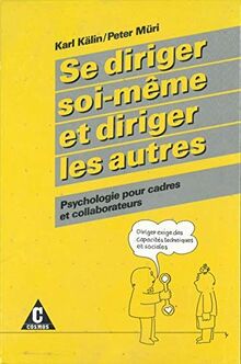 Se diriger soi-même et diriger les autres: Psychologie pour cadres et collaborateurs
