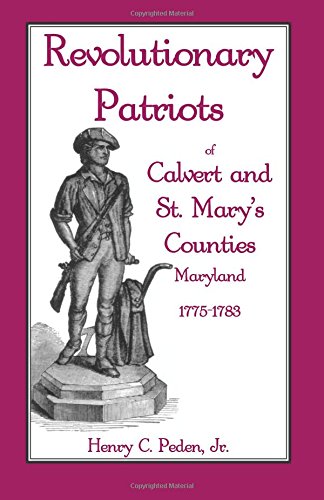 Revolutionary Patriots of Calvert and St. Mary’s Counties, Maryland, 1775-1783