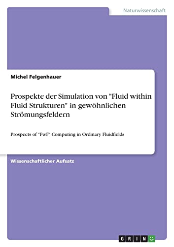 Prospekte der Simulation von Fluid within Fluid Strukturen in gewöhnlichen Strömungsfeldern: Prospects of FwF Computing in Ordinary Fluidfields