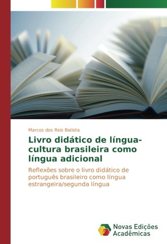 Livro didático de língua-cultura brasileira como língua adicional: Reflexões sobre o livro didático de português brasileiro como língua estrangeira/segunda língua