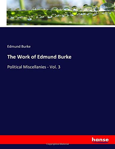 The Work of Edmund Burke: Political Miscellanies - Vol. 3