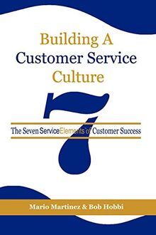 Building a Customer Service Culture: The Seven Service Elements of Customer Success: The Seven Serviceelements of Customer Success (PB) (NA)