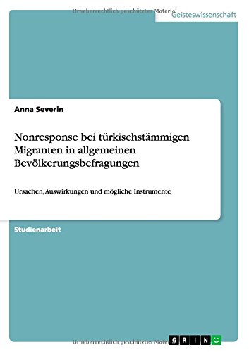 Nonresponse bei türkischstämmigen Migranten in allgemeinen Bevölkerungsbefragungen: Ursachen, Auswirkungen und mögliche Instrumente