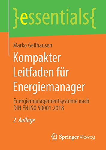 Kompakter Leitfaden für Energiemanager: Energiemanagementsysteme nach DIN EN ISO 50001:2018 (essentials)