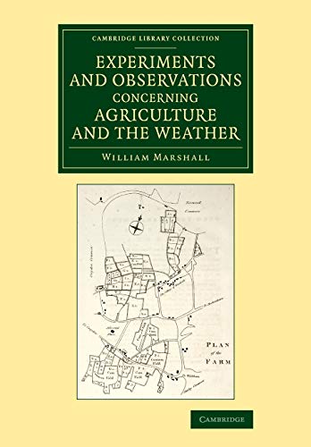 Experiments and Observations Concerning Agriculture and the Weather (Cambridge Library Collection - Botany and Horticulture)