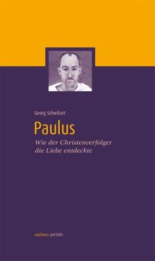 Paulus: Wie der Christenverfolger die Liebe entdeckte