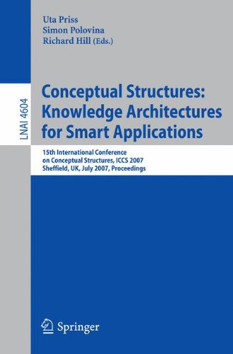 Conceptual Structures: Knowledge Architectures for Smart Applications: 15th International Conference on Conceptual Structures, ICCS 2007, Sheffield, ... (Lecture Notes in Computer Science)