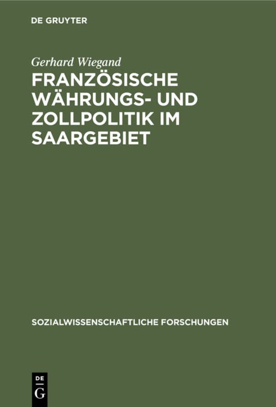 Französische Währungs- und Zollpolitik im Saargebiet (Sozialwissenschaftliche Forschungen, 4, 7, Band 7)