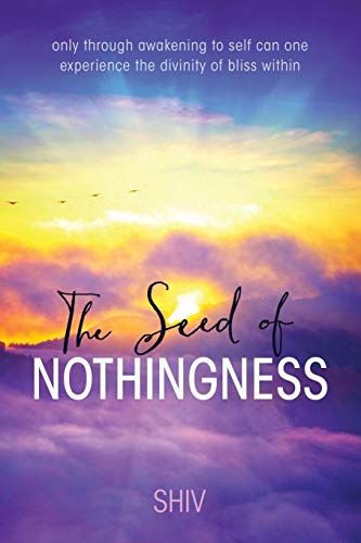 The Seed of Nothingness: only through awakening to self can one experience the divinity of bliss within