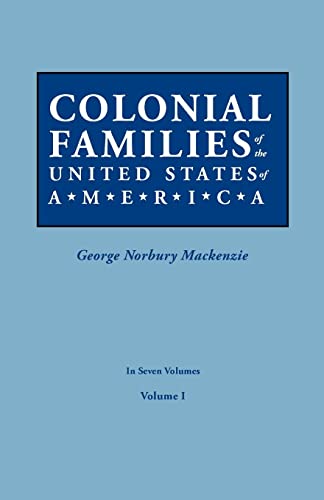 Colonial Families of the United States of America. In Seven Volumes. Volume I