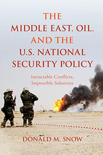 The Middle East, Oil, and the U.S. National Security Policy: Intractable Conflicts, Impossible Solutions