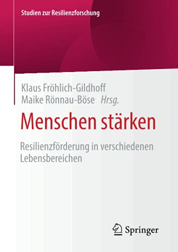 Menschen stärken: Resilienzförderung in verschiedenen Lebensbereichen (Studien zur Resilienzforschung)