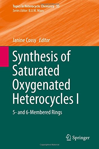 Synthesis of Saturated Oxygenated Heterocycles I: 5- and 6-Membered Rings (Topics in Heterocyclic Chemistry)