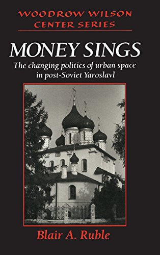 Money Sings: The Changing Politics of Urban Space in Post-Soviet Yaroslavl (Woodrow Wilson Center Press)