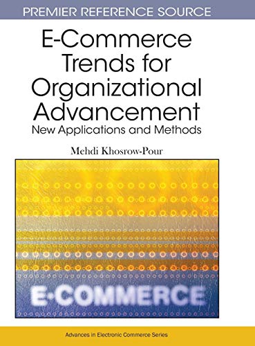 E-Commerce Trends for Organizational Advancement: New Applications and Methods (Advances in Electronic Commerce (AEC))