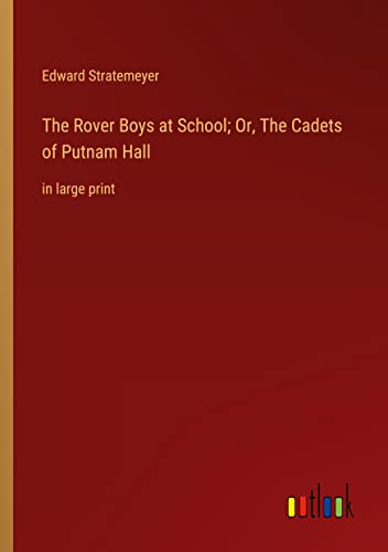 The Rover Boys at School; Or, The Cadets of Putnam Hall: in large print