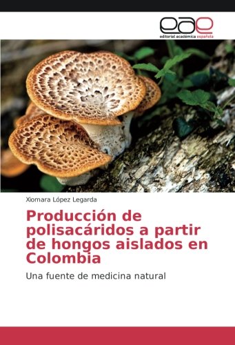 Producción de polisacáridos a partir de hongos aislados en Colombia: Una fuente de medicina natural