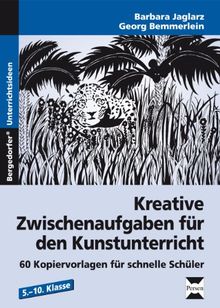 Kreative Zwischenaufgaben für den Kunstunterricht: 60 Kopiervorlagen für schnelle Schüler