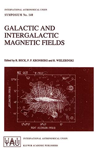 Galactic and Intergalactic Magnetic Fields: Proceedings of the 140th Symposium of the International Astronomical Union Held in Heidelberg, F.R.G., ... Astronomical Union Symposia, 140, Band 140)