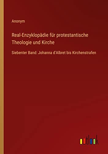 Real-Enzyklopädie für protestantische Theologie und Kirche: Siebenter Band: Johanna d'Albret bis Kirchenstrafen