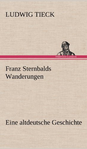 Franz Sternbalds Wanderungen: Eine altdeutsche Geschichte