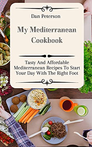 My Mediterranean Cookbook: Tasty And Affordable Mediterranean Recipes To Start Your Day With The Right Foot