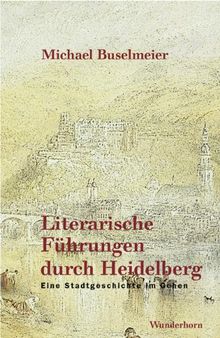 Literarische Führungen durch Heidelberg: Eine Stadtgeschichte im Gehen