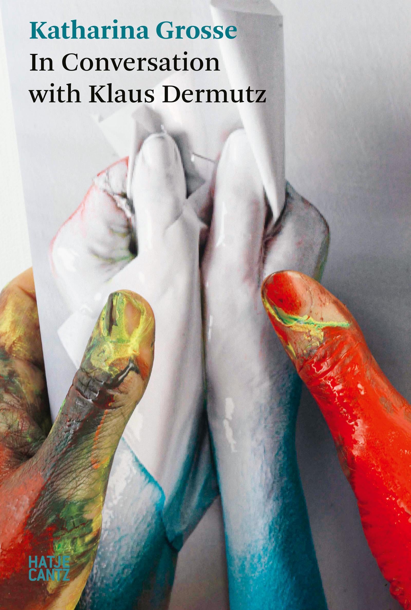 A Tree Could be a Paintbrush : Katharina Grosse and Klaus Dermutz in Conversation