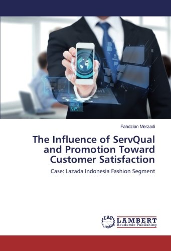 The Influence of ServQual and Promotion Toward Customer Satisfaction: Case: Lazada Indonesia Fashion Segment