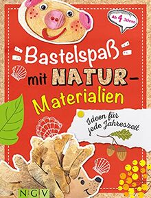 Bastelspaß mit Naturmaterialien: Ideen für jede Jahreszeit. Ab 4 Jahren