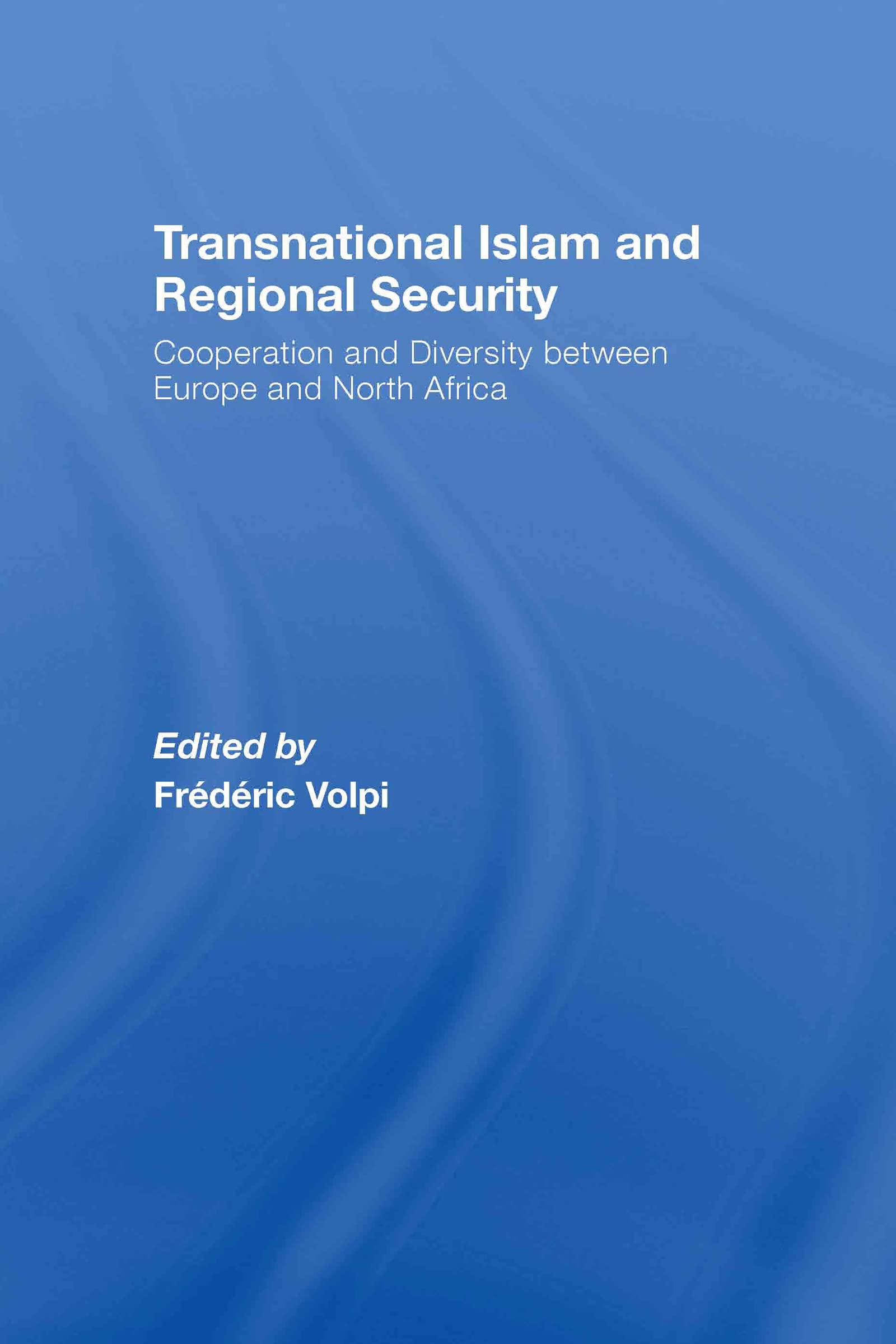 Transnational Islam and Regional Security: Cooperation and Diversity between Europe and North Africa