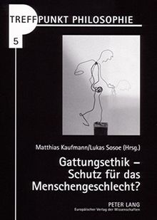Gattungsethik - Schutz für das Menschengeschlecht? (Treffpunkt Philosophie)