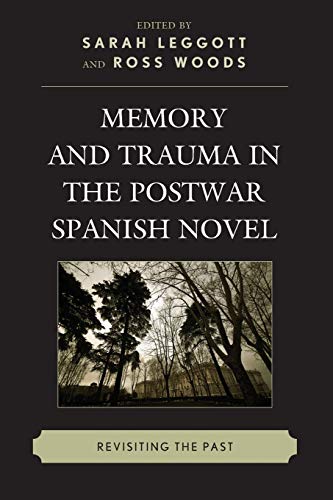 Memory and Trauma in the Postwar Spanish Novel: Revisiting the Past