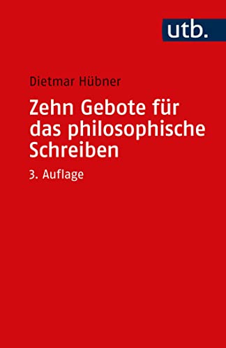 Zehn Gebote für das philosophische Schreiben: Ratschläge für Philosophiestudierende zum Verfassen wissenschaftlicher Arbeiten