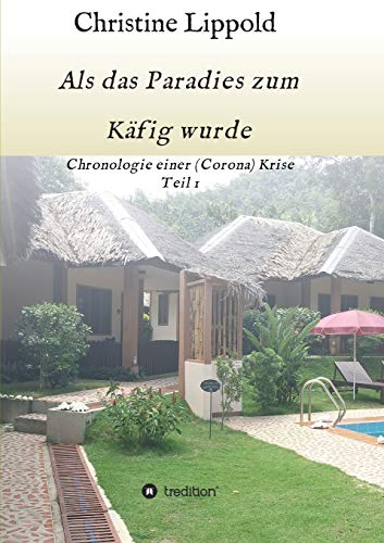 Als das Paradies zum Käfig wurde: Chronologie einer (Corona) Krise, Teil 1